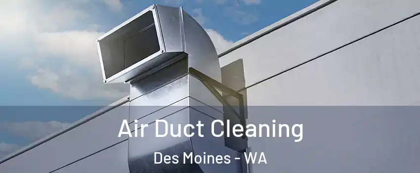  Air Duct Cleaning Des Moines - WA