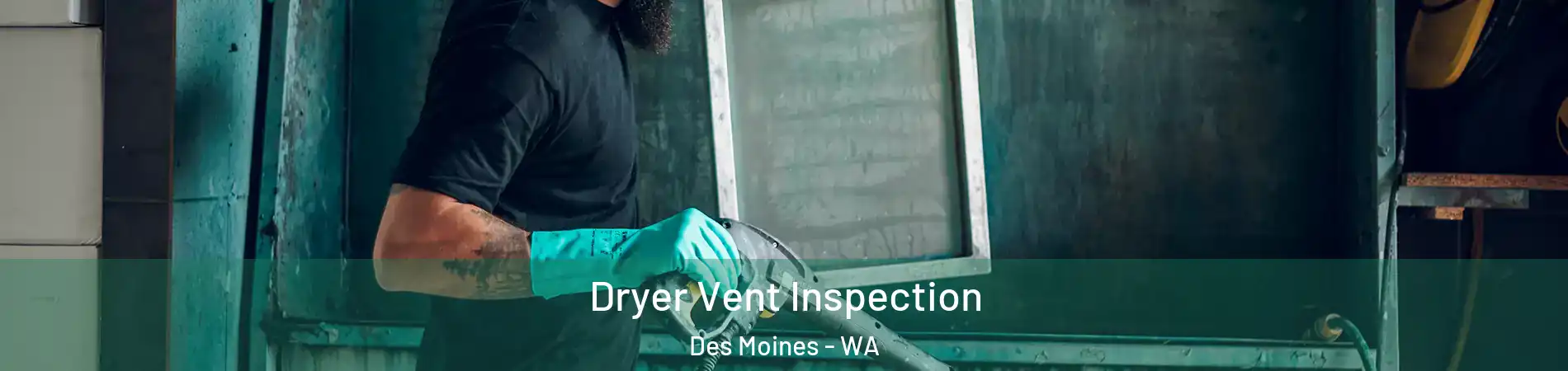  Dryer Vent Inspection Des Moines - WA