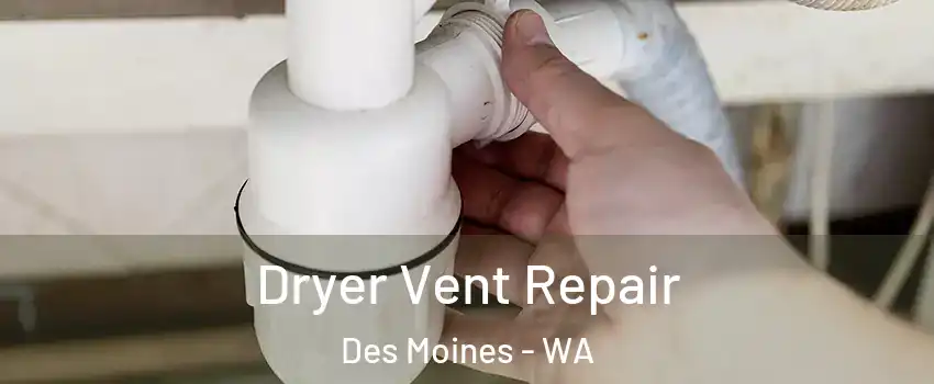 Dryer Vent Repair Des Moines - WA