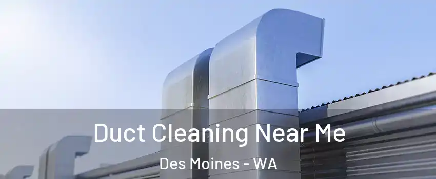  Duct Cleaning Near Me Des Moines - WA