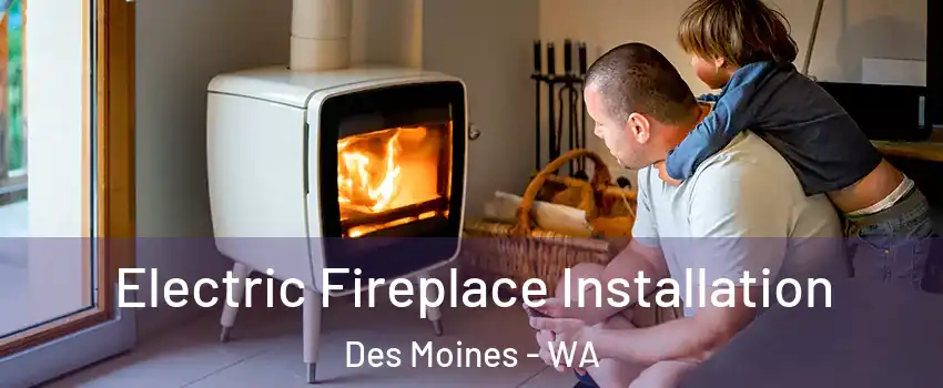  Electric Fireplace Installation Des Moines - WA