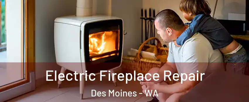  Electric Fireplace Repair Des Moines - WA