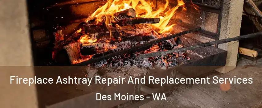  Fireplace Ashtray Repair And Replacement Services Des Moines - WA