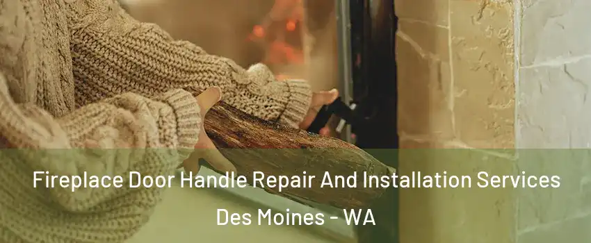  Fireplace Door Handle Repair And Installation Services Des Moines - WA