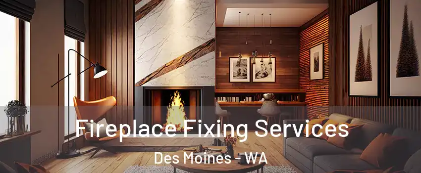  Fireplace Fixing Services Des Moines - WA