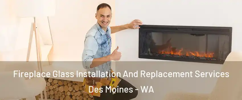  Fireplace Glass Installation And Replacement Services Des Moines - WA