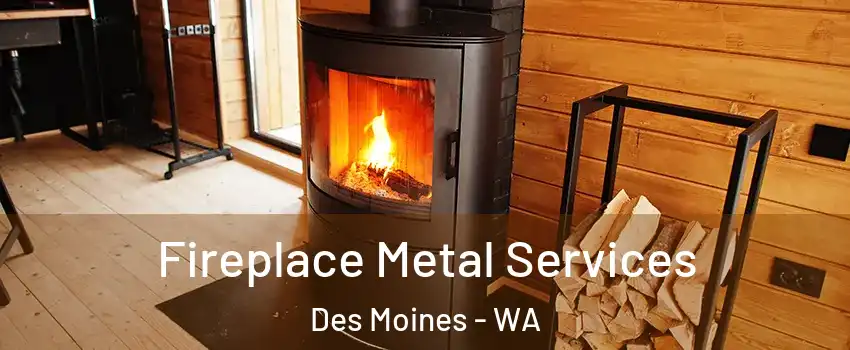 Fireplace Metal Services Des Moines - WA