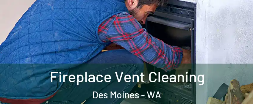  Fireplace Vent Cleaning Des Moines - WA