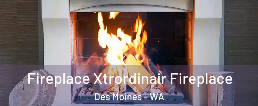  Fireplace Xtrordinair Fireplace Des Moines - WA