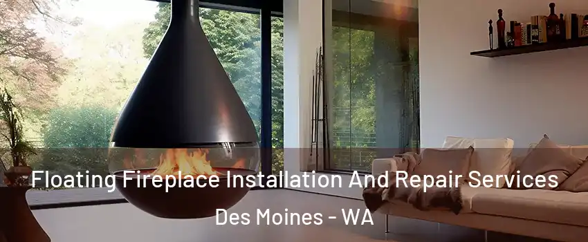 Floating Fireplace Installation And Repair Services Des Moines - WA