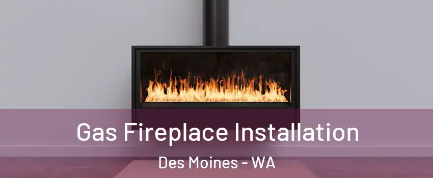  Gas Fireplace Installation Des Moines - WA