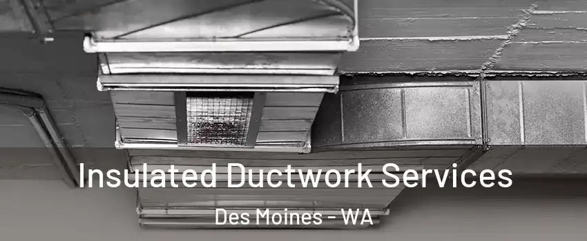  Insulated Ductwork Services Des Moines - WA
