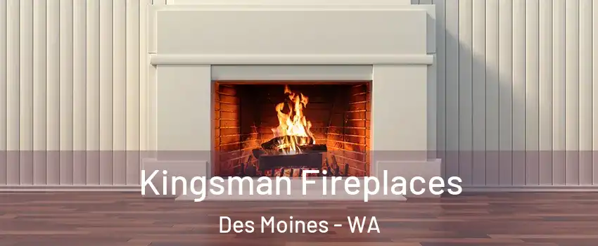  Kingsman Fireplaces Des Moines - WA