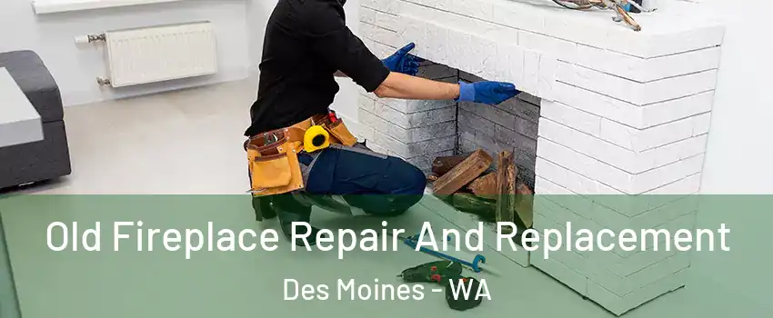  Old Fireplace Repair And Replacement Des Moines - WA