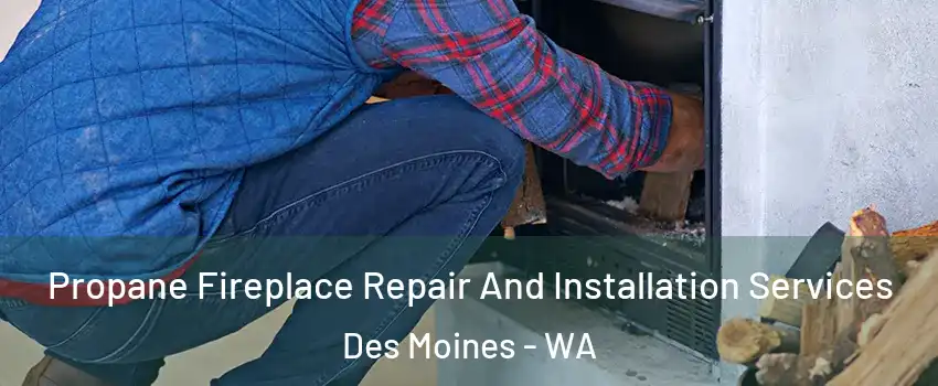  Propane Fireplace Repair And Installation Services Des Moines - WA