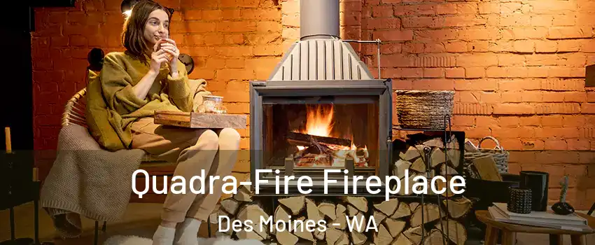  Quadra-Fire Fireplace Des Moines - WA
