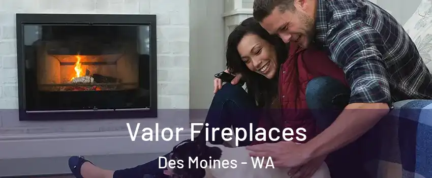  Valor Fireplaces Des Moines - WA