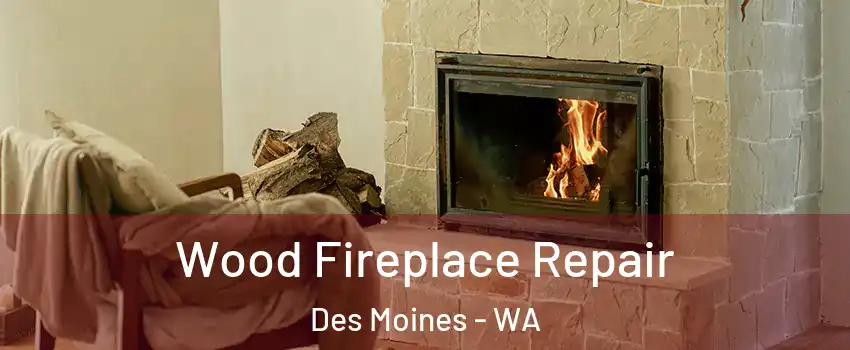  Wood Fireplace Repair Des Moines - WA