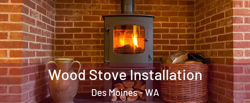  Wood Stove Installation Des Moines - WA